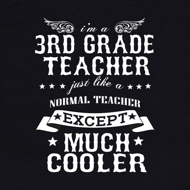 I’M A 3rd Grade Teacher Just Like A Normal Teacher Except Much Cooler by hoberthilario